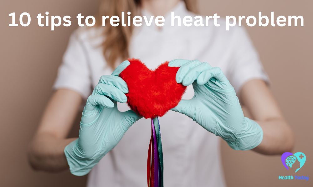 10 Tips to Relive Heart Problem