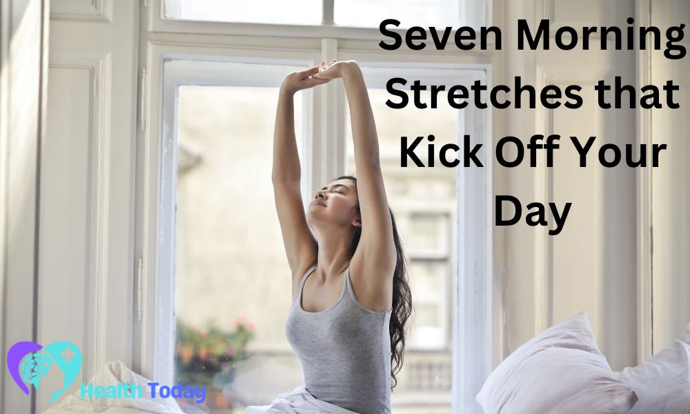 Seven Morning Stretches that Kick Off Your Day