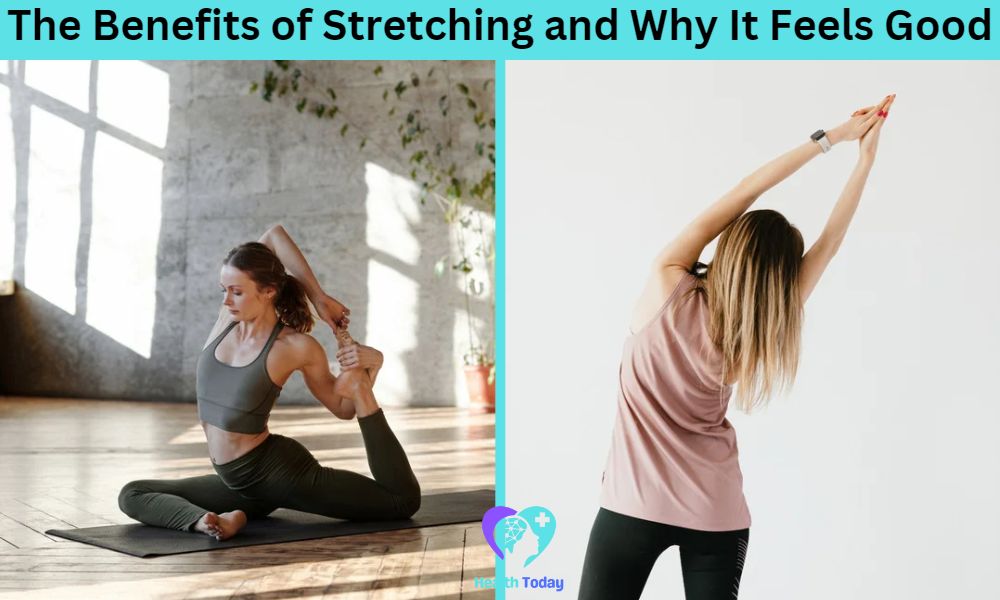 The Benefits of Stretching and Why It Feels Good