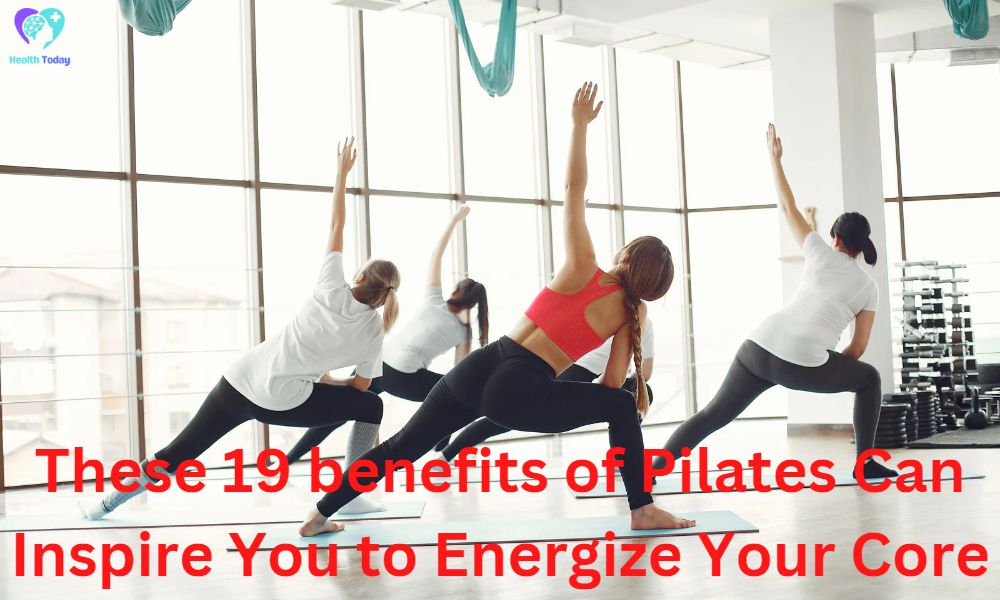 These 19 benefits of Pilates Can Inspire You to Energize Your Core